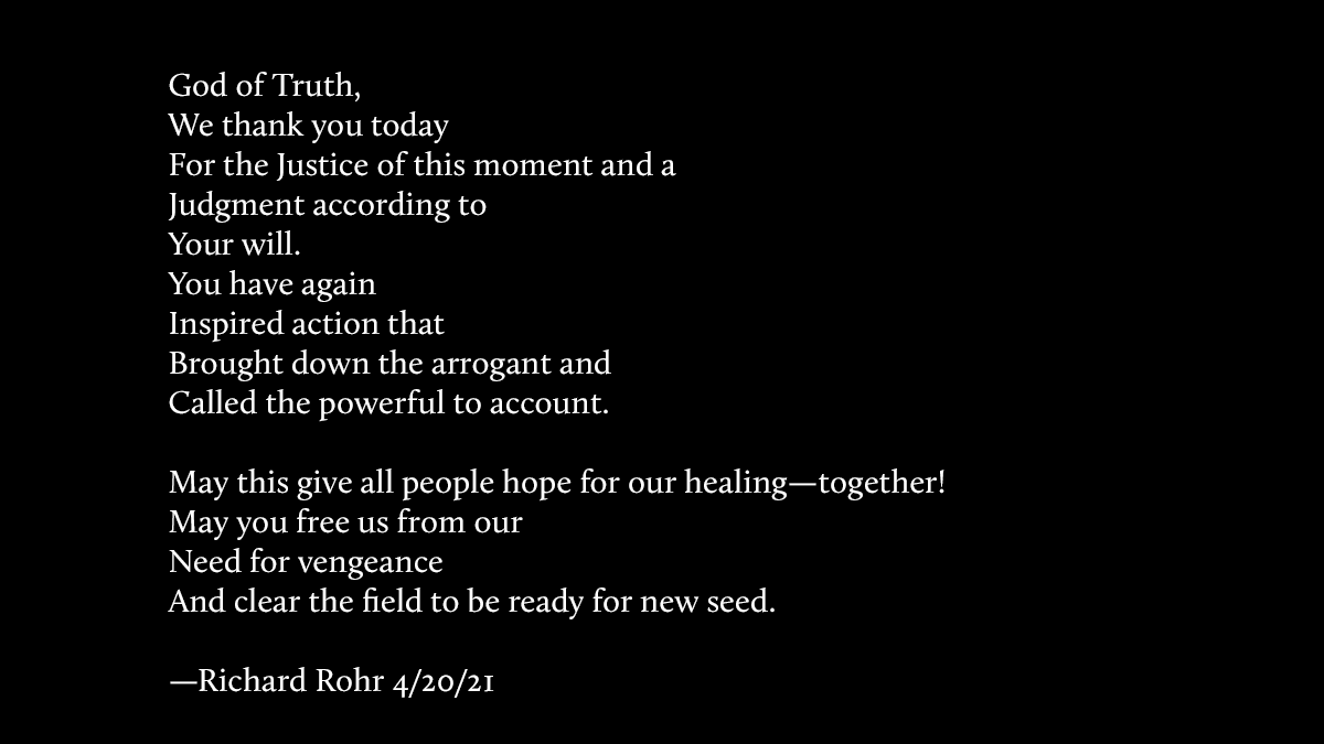 RichardRohrOFM's tweet photo. I wrote this prayer today after Minneapolis police officer Derek Chauvin was found guilty of the murder of George Floyd. @CACRadicalGrace and I invite you to reflect together in contemplation and join our hearts in the transforming work of Love. https://t.co/8ADDPgYPMy