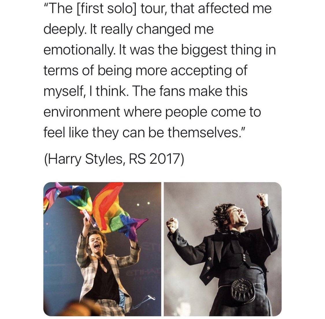 Harry famously says a variation of this "be a lover choose love" at all of his concerts, he thanks everyone and says no matter who you are, this is a safe space, and he believes us fans also give that energy right back to him. :’)