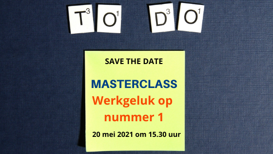 Save the date! 20 mei 2021 om 15H30
Masterclass Werkgeluk op nummer 1.
