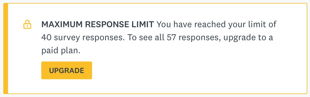 Screenshot of alert, with ”Maximum Response Limit: You have reached your limit of 40 survey responses. To see all 57 responses, upgrade to a paid plan.” message and Upgrade button.