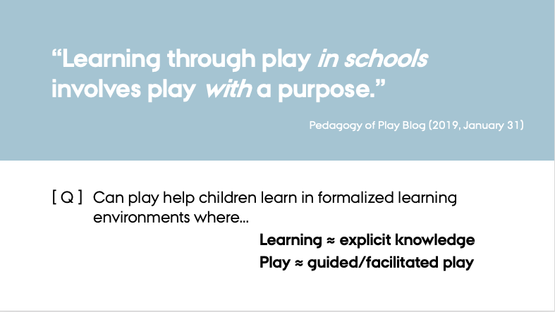 These accounts focus on accounts of play, where agents (incl. children) play for play's sake. Play here is autotelic. Yet, most of us relate to play also in formalised learnings spaces, where learning ≈ explicit knowledge and play ≈ guided/facilitated play