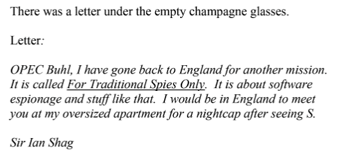 Actually I got one out of order whoops, "For Traditional Spies Only" was apparently written first and it's really just exemplaryIt is about software espionage and stuff like thatNot my words, the words of Sir Ian Shag