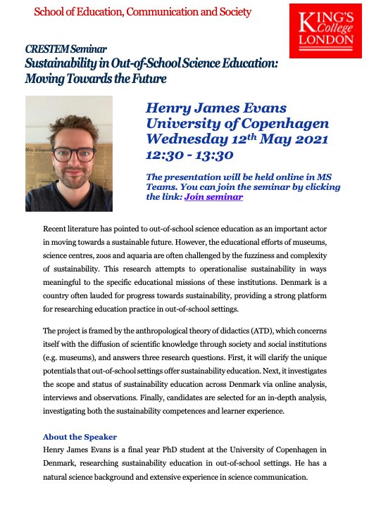 We are excited to announce an upcoming seminar at 12:30 on the 12th of May by <a href="/Henners181/">Henry James Evans</a> who is visiting <a href="/crestem_kcl/">CRESTEM @ KCL</a>. Henry will speak on: Sustainability in Out-of-School Science Education: Moving Towards the Future.