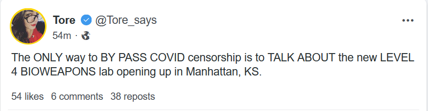 As Tore said:The ONLY way to BY PASS COVID censorship is to TALK ABOUT the new LEVEL 4 BIOWEAPONS lab opening up in Manhattan, KS.So let's KEEP TALKING ABOUT it....thread