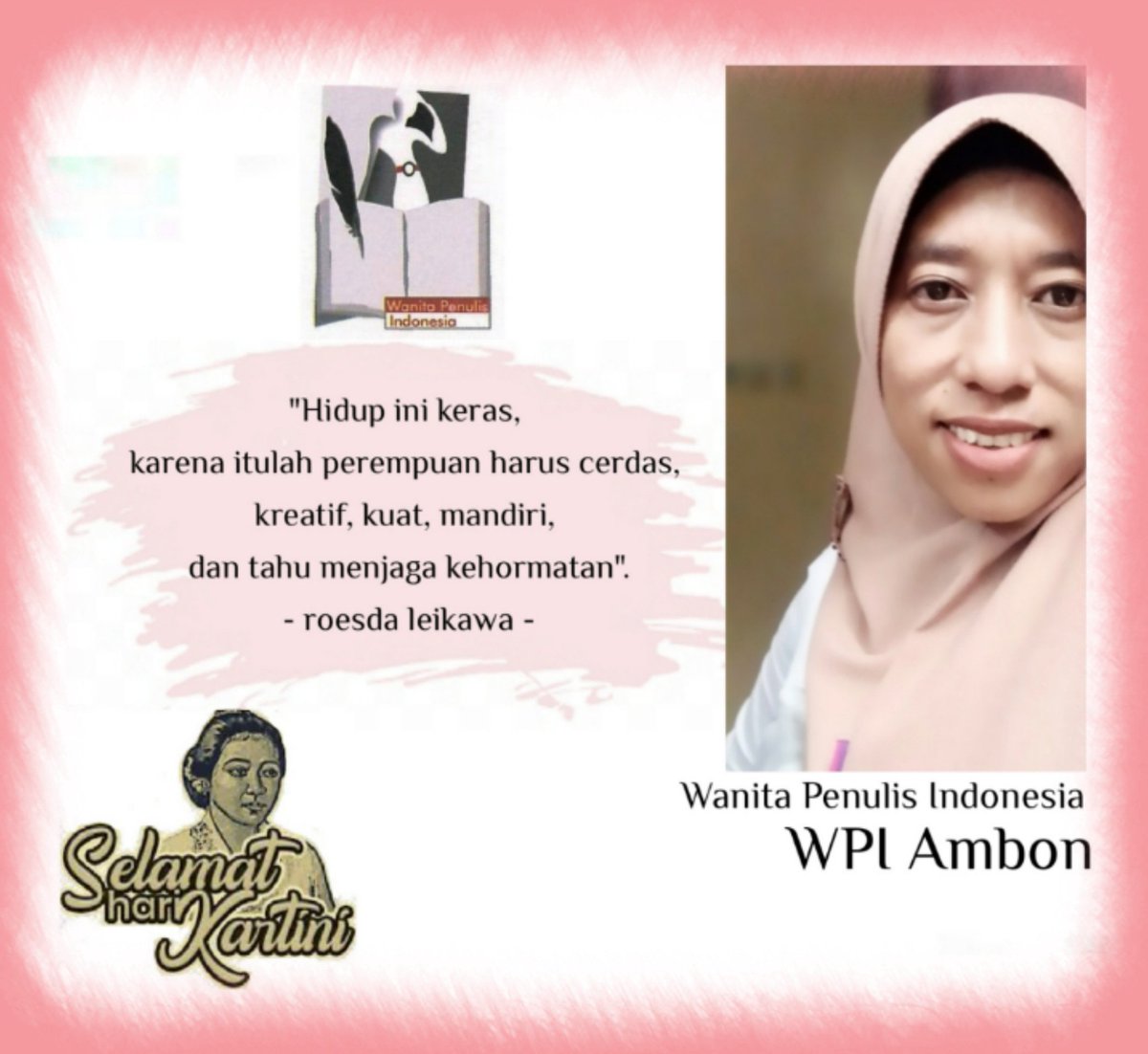 "Hidup ini keras, karena itulah perempuan harus cerdas, kreatif, kuat, mandiri dan tahu menjaga kehormatannya".
- Roesda Leikawa -

#WPIAmbon #HariKartini
#WanitaPenulisIndonesia