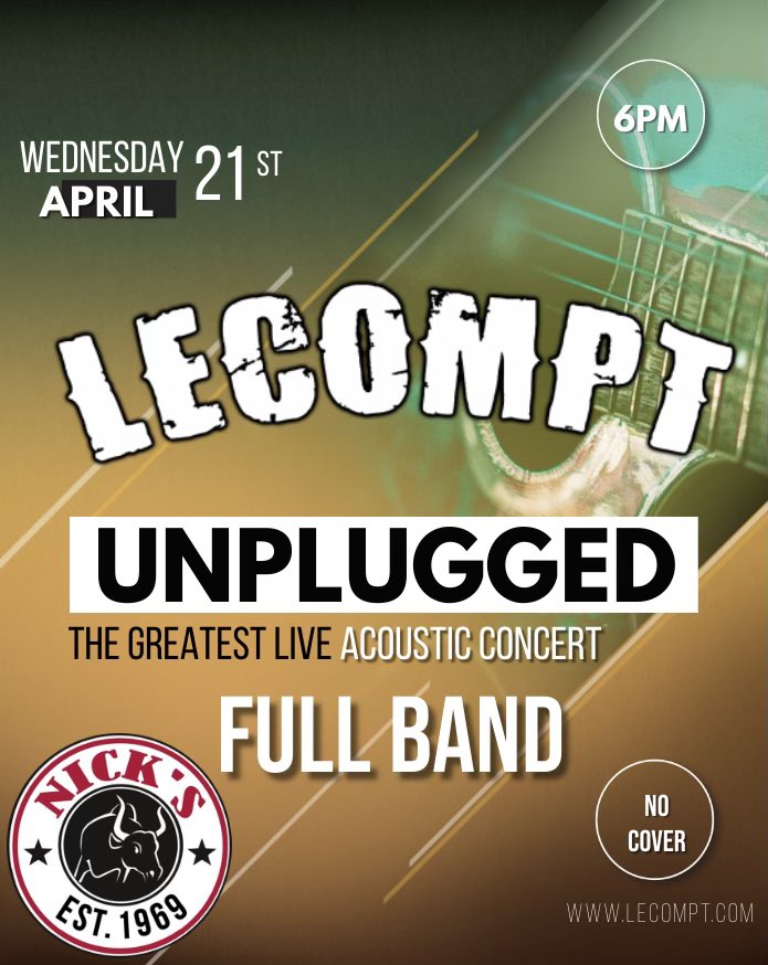 Lecompt and Nick’s don’t want you to miss out on a FULL band show, so tonight will be an ACOUSTIC, UNPLUGGED full band experience! Come out and rock with us starting at 6:00 PM.