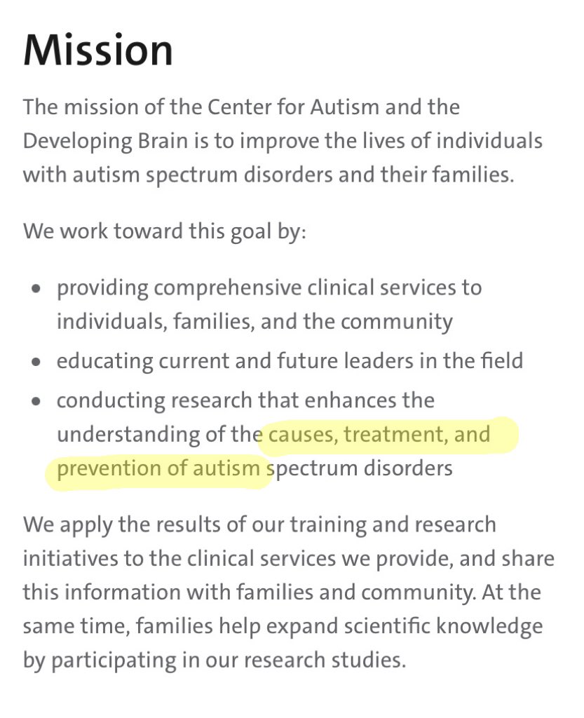 So obviously, to maintain that image, CFADB’s site also had to change.Here’s their mission statement on Apr. 19th:  https://web.archive.org/web/20210419123050/https://www.nyp.org/psychiatry/center-for-autism-the-developing-brain/about/missionVersus Apr. 20th:  https://www.nyp.org/psychiatry/center-for-autism-the-developing-brain/about/mission
