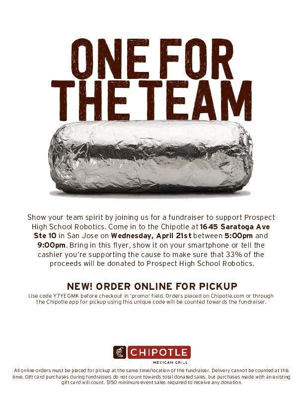 Today! Wednesday, April 21 at the 1645 Saratoga Avenue Chipotle! Tell 'em you're there for Prospect High School Robotics or use code Y7YEGMK.