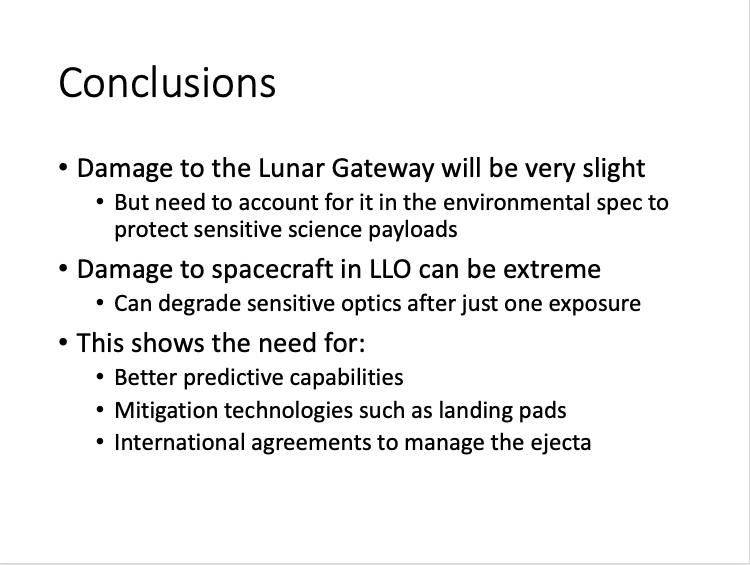 As a result, we need to do collision avoidance -- timing the lunar landings so that no spacecraft will happen to fly through their ejecta sheet. We will need landing pads when lunar traffic becomes very high. We need international agreements to manage these effects. /END