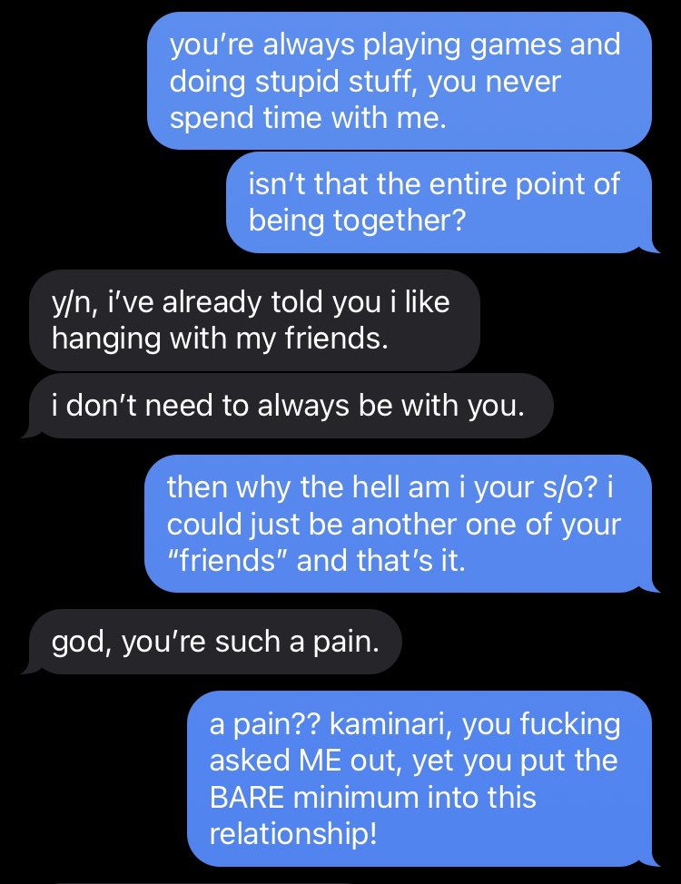 + denki kaminari .— denki had always neglected you, and spent more time w/ others than he did w/ you. you try to talk to him about it, but it only ends up with him lashing back at you .
