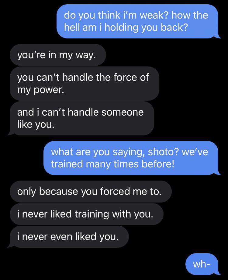 + shoto todoroki .— you wanted to desperately train w/ todoroki, but he only claimed you held him back and he didn’t need someone like that in his life. the two of you then argued .