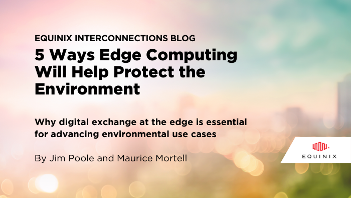 Discover 5 ways edge computing will help protect the environment. #EarthDay eqix.it/2QPpvbe