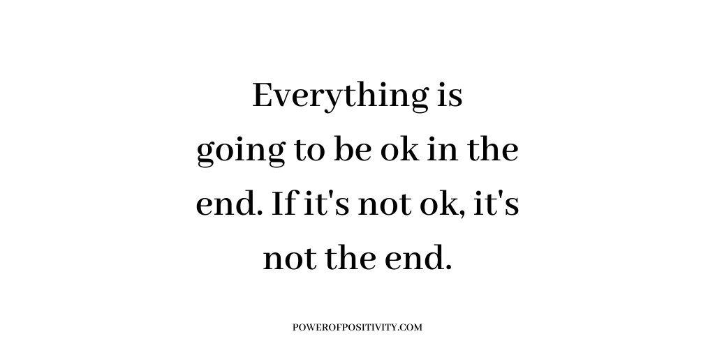 LIVEpositivity's tweet photo. Everything is going to be ok in the end. If it's not ok, it's not the end. https://t.co/GI3wITcnPx
