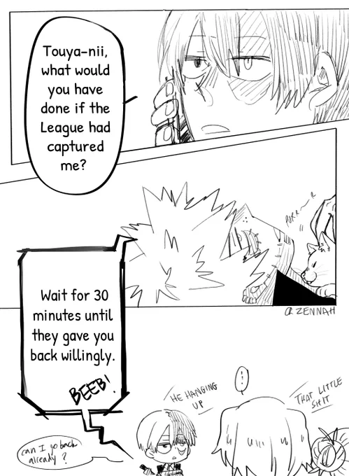 30 minute laterShouto : Touya-nii they don't let me go back. it going to be soon past the time quota for me to going back dorm.Dabi : call Natsuo he can forge you a medical certificate for sick leave.Dabi : don't call Fuyumi 