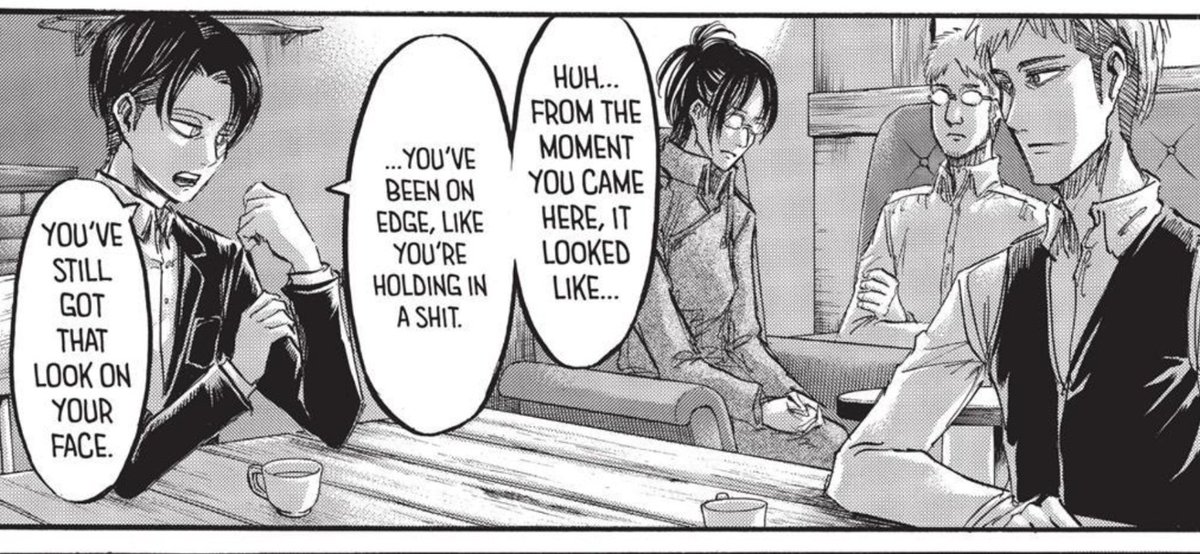 +levi caught on right away that something was bothering hanji and we learned that it was because they suspect nick was killed and tortured by the mps and they think it was their fault. levi does everything he could to convince hanji otherwise.