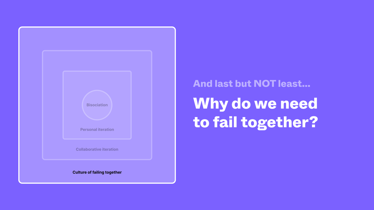 But this is not enough! Collaborative iteration and letting others see your earlier work is scary!So for iterating in the open and, especially, for bold ideas to come up, be nurtured, and evolve over time we need to feel comfortable to fail together.