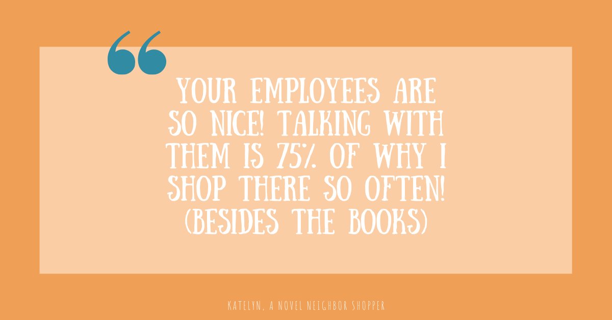 Take it from our customers! These are real quotes about why they shop local, over shopping Amazon. We absolutely love our "novel neighbors" and are so thankful for each and every one of them!