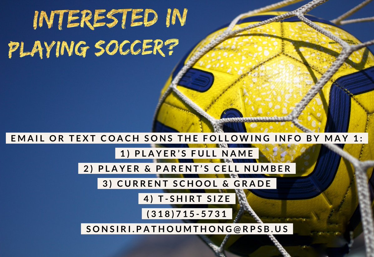 Are you interested in playing soccer? Contact Coach Sons by May 1st. Please send the following information below:

1) Players Full Name
2) Player and Parents Cell Number 
3) Current School and Grade 
4) T-Shirt Size

Contact: sonsiri.pathoumthong@rpsb.us 
(318) 715-5731
