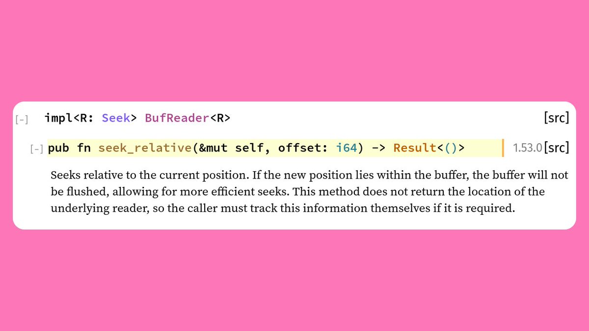 5. BufReader::seek_relativeUnlike the seek() function from the Seek trait, this one does not return the current position in the stream, which allows the BufReader to perform the seek without accessing the underlying reader if the new position lies within the buffer.