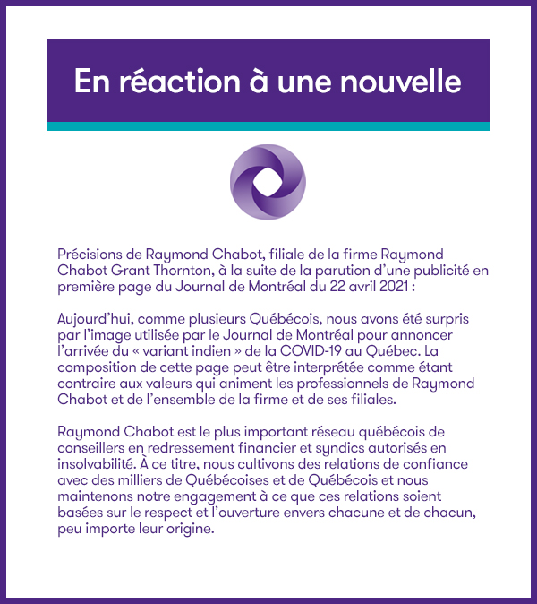 Précisions de Raymond Chabot, filiale de la firme Raymond Chabot Grant Thornton, à la suite de la parution d’une publicité en première page du Journal de Montréal du 22 avril 2021.