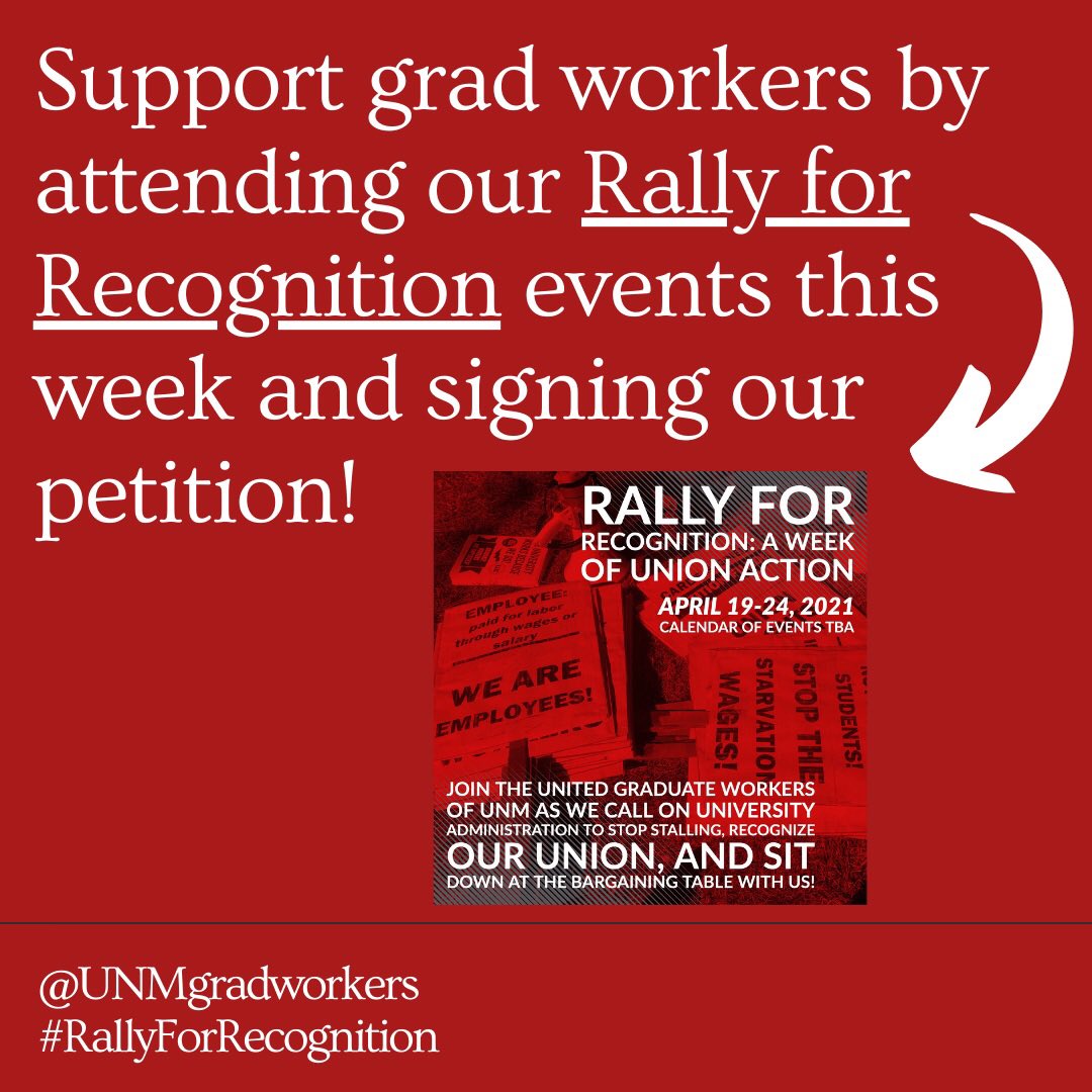 Support grad workers by attending our  #RallyForRecognition events this week and signing our petition!Petition to sign   https://actionnetwork.org/petitions/sign-the-petition-unm-should-recognize-graduate-workers-right-to-unionizePre-written email to send  https://actionnetwork.org/letters/president-stokes-recognize-graduate-workers-right-to-organize?source=twitter&(9/10)