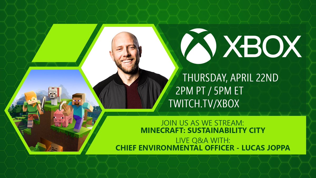 A screenshots in green framed hexagons from Minecraft, And an image of Lucas Joppa. Text on the right reads, “Xbox, Thursday, April 22nd 2pm PT/5pm ET, Twitch.TV/Xbox, Join us as we stream: Minecraft: Sustainability City, Live Q&A with: Chief Environmental Officer - Lucas Joppa” 