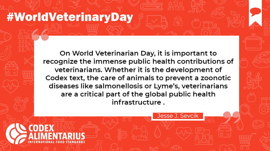  | "Whether it is the development of  #Codex texts, the care of animals to prevent a zoonotic diseases like salmonellosis or Lyme’s, veterinarians are a critical part of the global public health infrastructure"-  @jessesevcik  #WorldVeterinaryDay