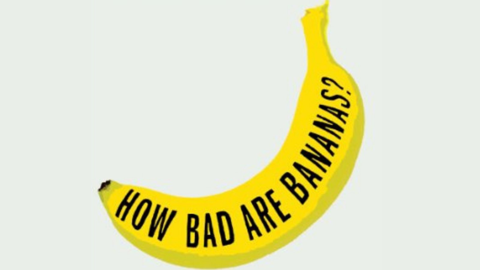 home - How Bad are Bananas?