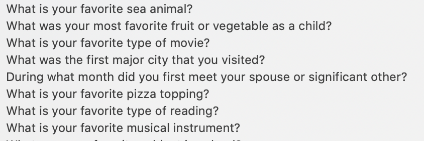 These are my choices for setting security questions and I literally cannot answer any of them