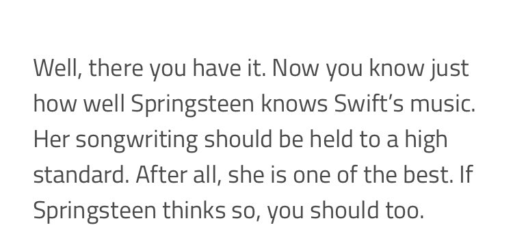 The legendary artist and one of the finest songwriters ever - Bruce Springsteen - admired Taylor and how great of songwriter she is and even took her daughter to attend one of her shows