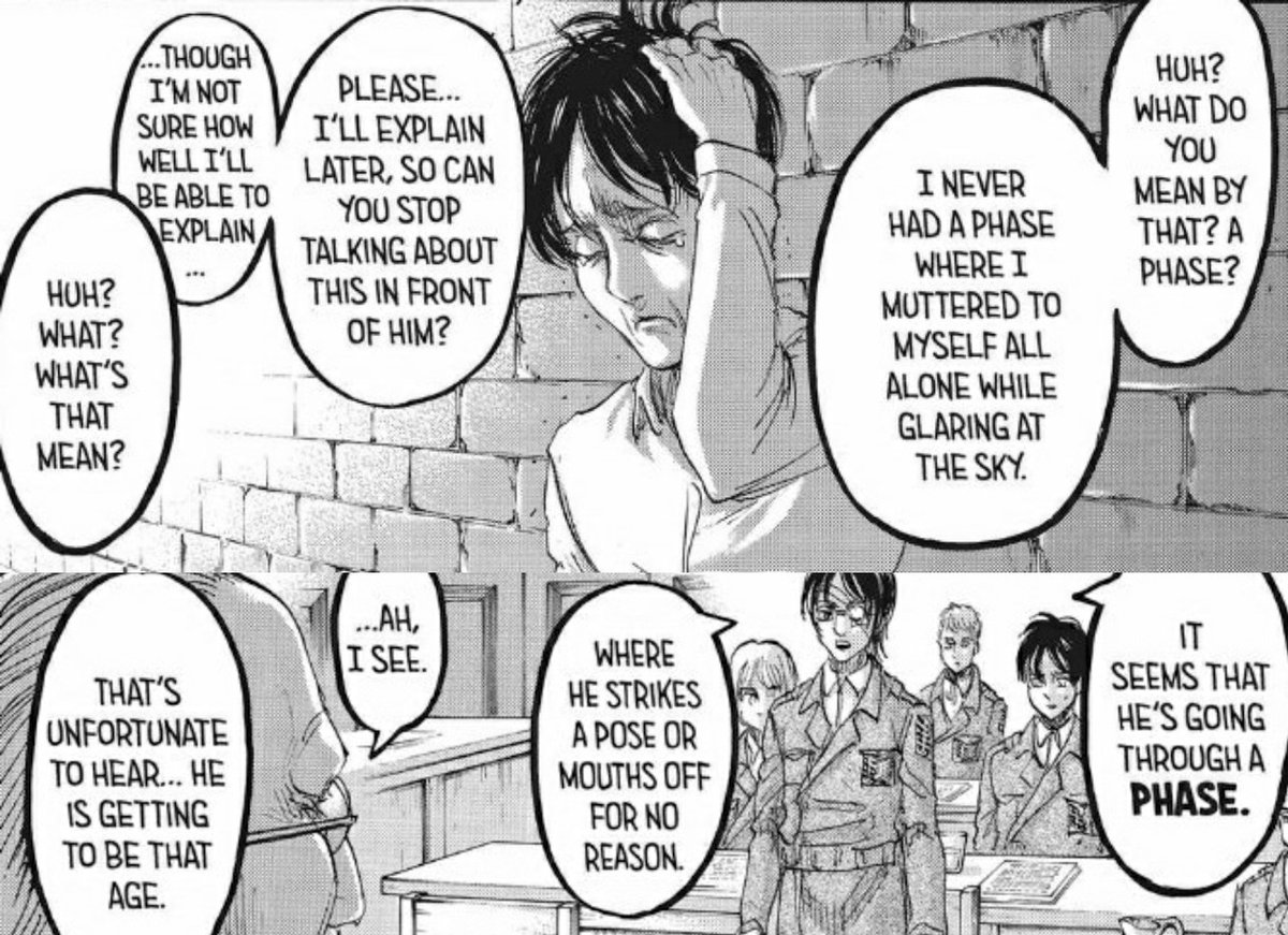 levi tries to tell hanji that eren is going through a phase. while it seems that the concept of it was unknown to hanji, they still used it to explain eren's outburst to zackley.