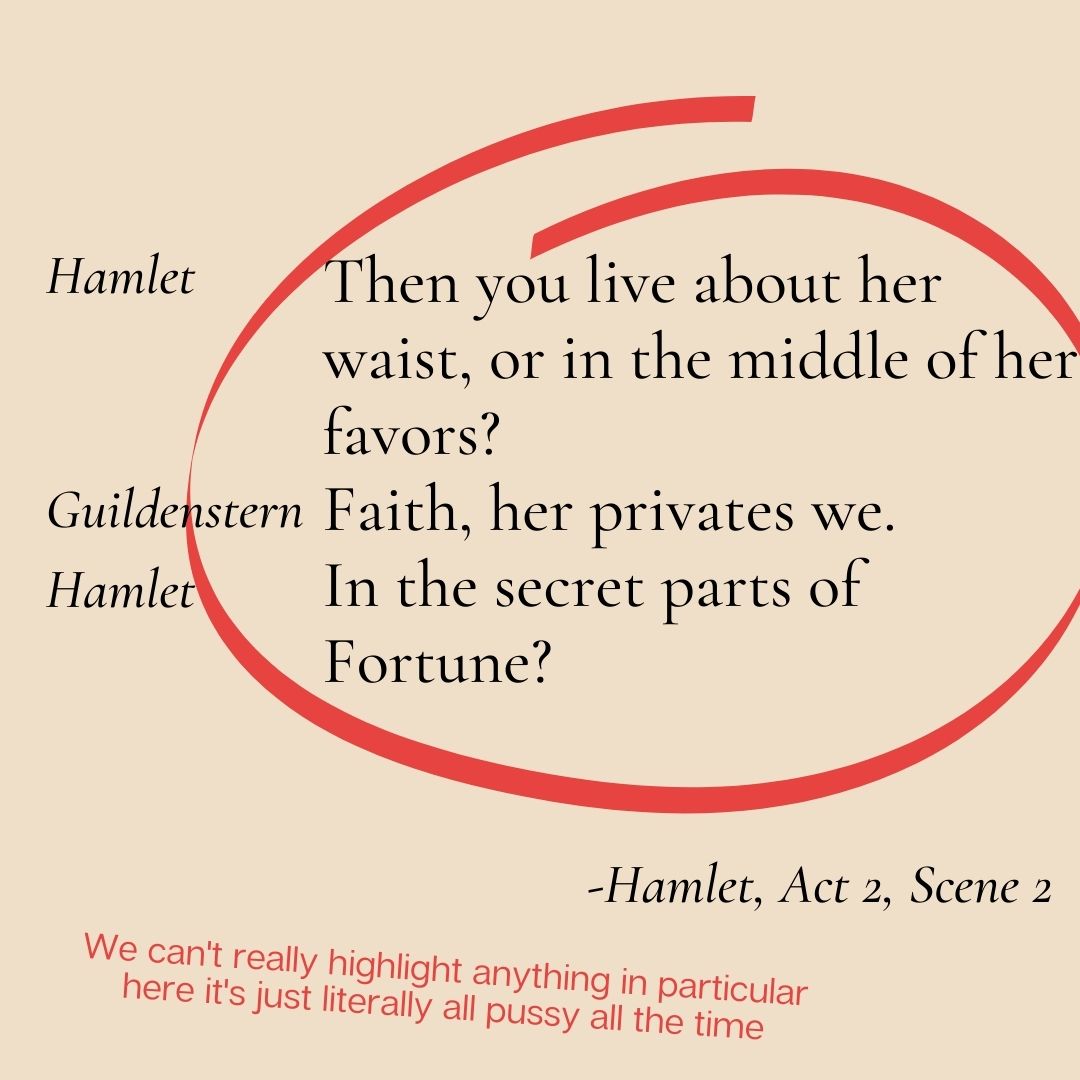 Hamlet again, because you have to remember Hamlet was a young guy, and therefore somewhat preoccupied, and also the play is pretty long and depressing so you need to cheer it up in places