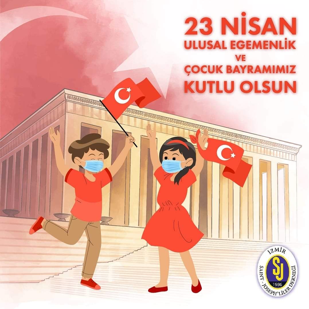 23 Nisan Ulusal Egemenlik ve Çocuk Bayramımız kutlu olsun.
Atamızdan miras kalan bayramımızın yarınlarda gönlümüzce kutlayabilmemiz dileğiyle.

Saygılarımızla
İzmir Saint Josephliler Derneği Yönetim Kurulu