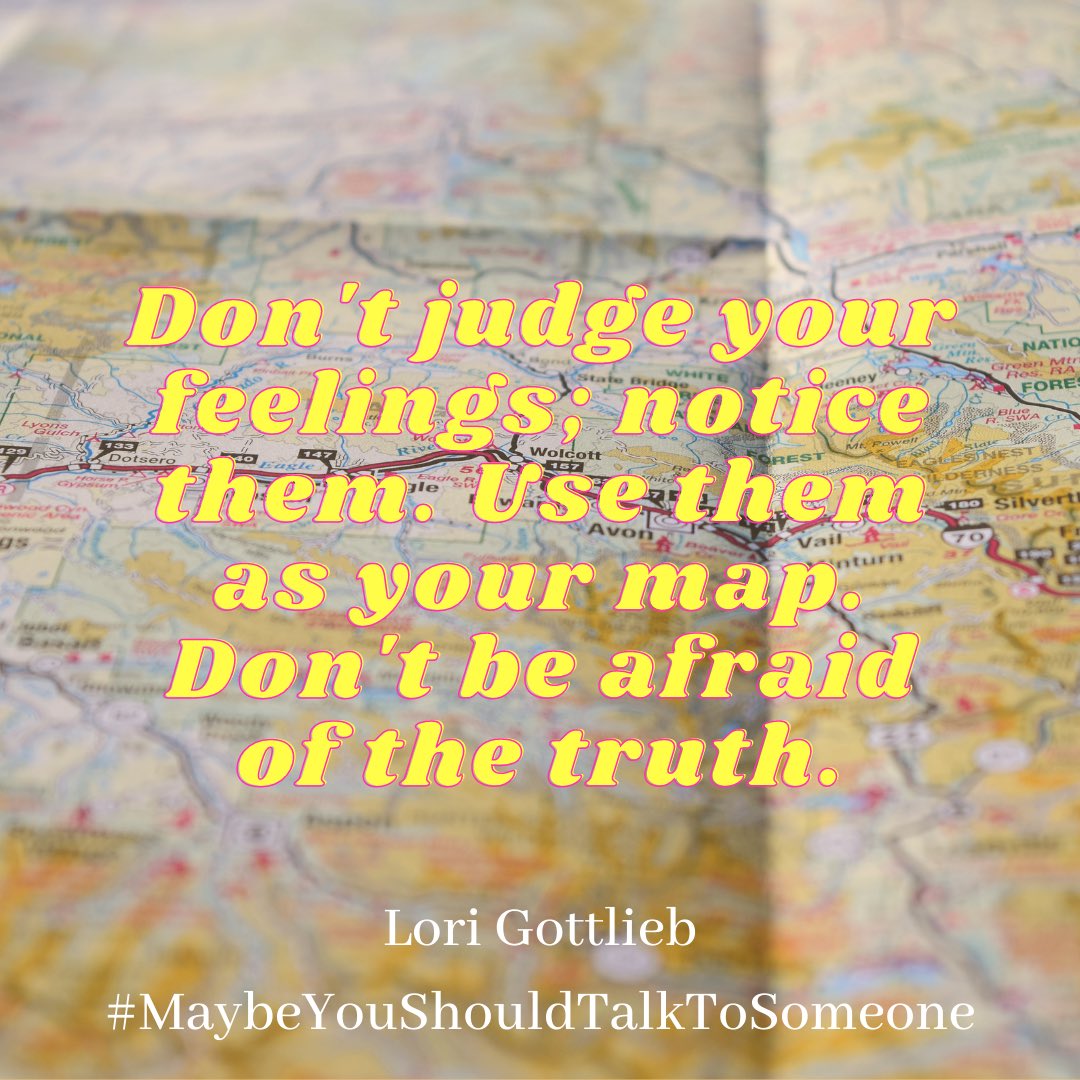 Don't judge your feelings; notice them. Use them as your map. Don't be  afraid of the truth.” Friday reminder from #MaybeYouShouldTalkToSomeone:  ALL feelings are \, image size:1080x1080