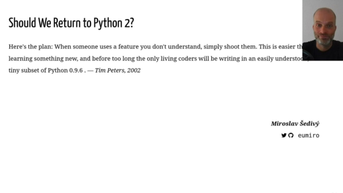pauloxnet's tweet image. I just saw the presentation titled "Should We Return to Python 2?" by Miroslav Šedivý @eumiro from Trayport within the GeoPython 2021 conference #GeoPythonConf 🌍️🐍️🗣️
"And no, we should not return to Python 2. We should get rid of it completely."
CC @GeoPythonConf
#python2