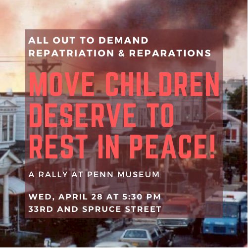 MOVE Children Deserve to Rest in Peace! Join MOVE in rally at Penn Museum demanding repatriation of the remains of Tree and Delisha Africa and reparations.Sign onto MOVE demands  http://bit.ly/justiceforMOVE  RSVP for rally  https://fb.me/e/4YsKJRSZm Share everywhere!