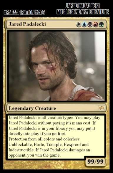 Franki3W's tweet photo. #PadaSpiration #206
#JaredPadalecki is all creature types. Unblockable, Haste, Trample, Hexproof & Indestructible. If #JaredPadalecki damages an opponent, you win the game.
#LegendaryCreature @jarpad #MagicTheGathering #MTG #tabletopgames #Supernatural #SPNFamily #PadaMagic #AKF https://t.co/D0e1YFkLLN