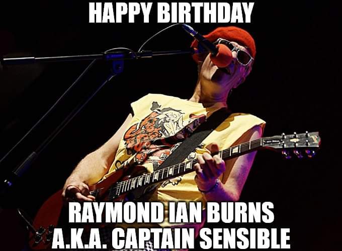Happy Birthday - Ray Burns (Captain Sensible)
Born: 24 April 1954 