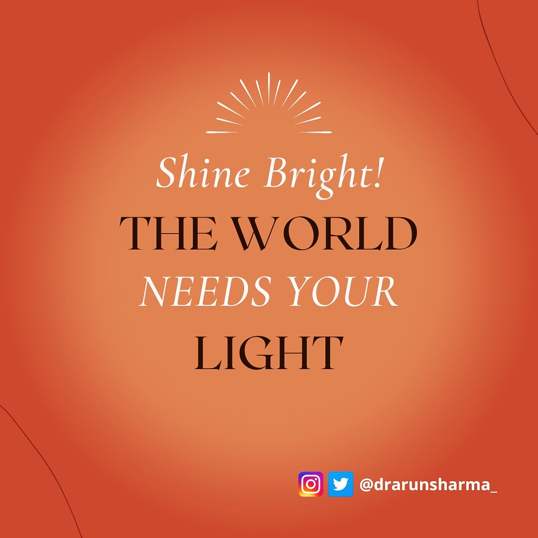 Dr Arun Sharma Shine Bright The World Needs Your Light Motivationalquotes Inspiration Oxygen Motivation Quotes Quoteoftheday Corona Covid19 Fitnessmotivation Successmindset Lifestyle Happiness Inspire Fitness