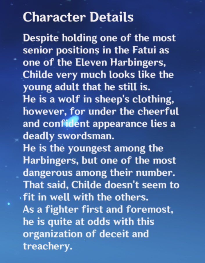 He’s just not as manipulative and cruel as the other harbingers and fatui recruits we’ve seen. It’s shown in his character stories how that his disagreements with their methods puts him at odds with other harbingers and makes him a bit of lone wolf in their ranks.