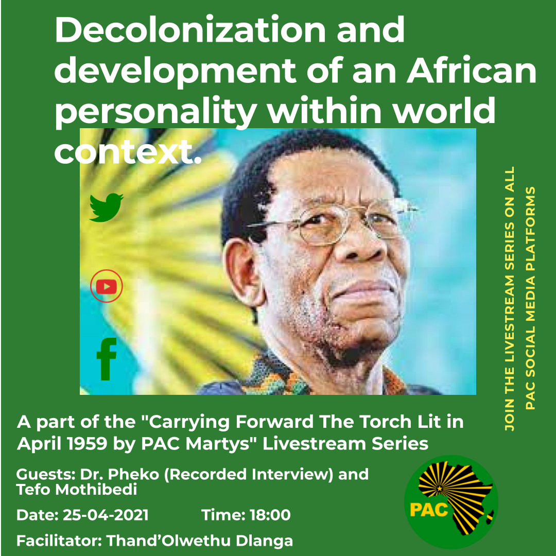 PAC 62ND ANNIVERSARY LIVESTREAM WEBINAR SERIES (25-30 APRIL 2021):

Join us as welcome Dr. Motsoko Pheko on the PAC social platforms tommorow - Sun 25-04-2021 Time: 18:00.

Carrying forward the torch lit in April 1959 by PAC Martys; Hosted by Publicity and Information Directorate