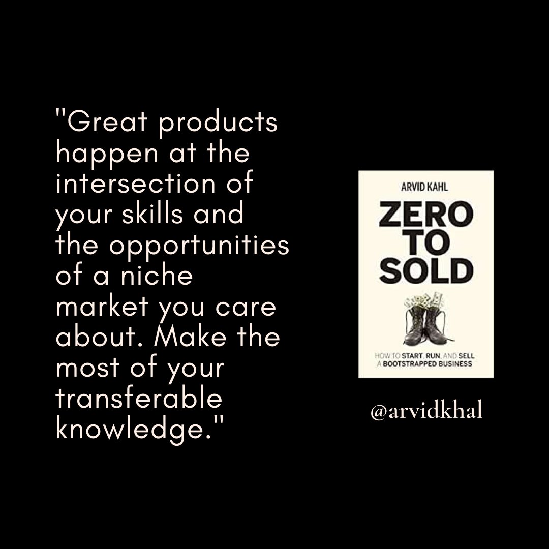 "Great products happen at the intersection of your skills and the opportunities of a niche market you care about. Make the most of your transferable knowledge." -  @arvidkahlThis is just razor sharp 