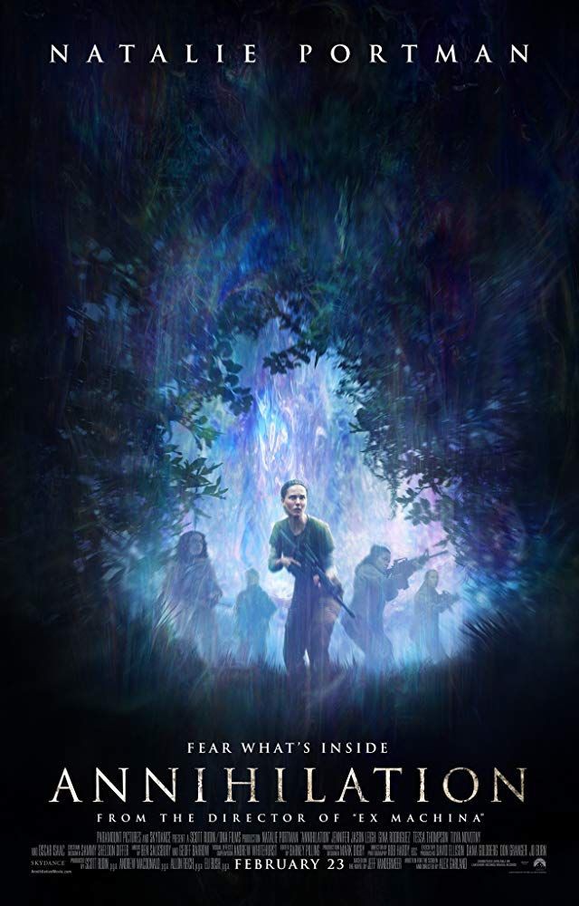 ANNIHILATION (2018)Genre: Adventure, Drama, Horror- A biologist signs up for a dangerous, secret expedition into a mysterious zone where the laws of nature don't apply.8/10