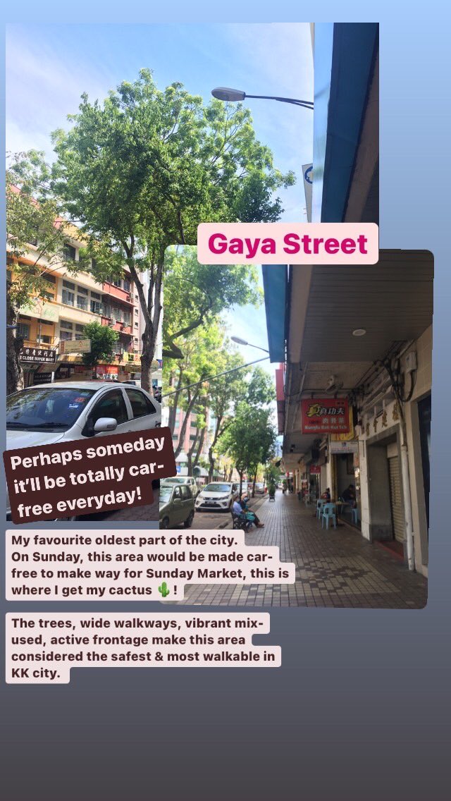1. Gaya Street! Has the potential to be a fully car-free area, if only our walkability & public transportation are vastly improved. Principle:Good public transport -> less car dependency -> less need for parking & roads -> more space for walkway & community spaces