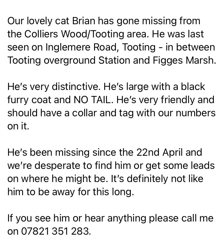 LOST BIG CAT Has anyone seen Brian? missing Tooting near overground station could be as far as Colliers Wood SW17 CR4 big black fluffy CAT NO TAIL facebook.com/groups/1624673… Figges Marsh Merton collar with ID on