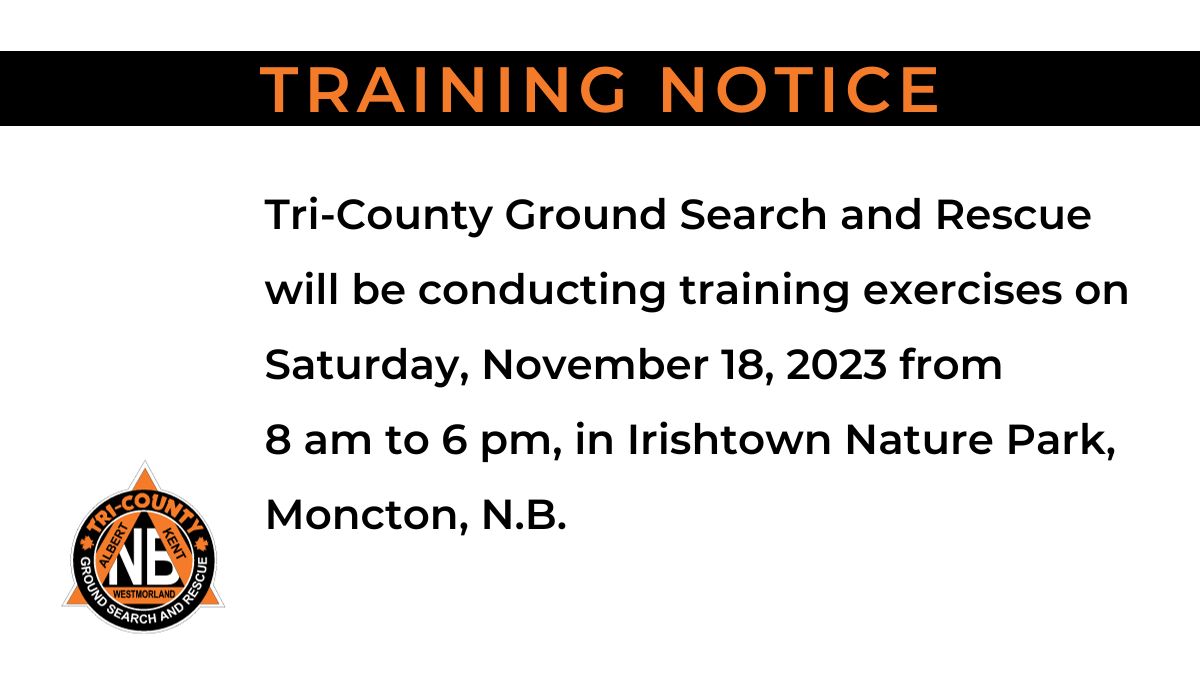 Tri-County Ground Search and Rescue will be conducting training exercises on Saturday, November 18, 2023 from 8 am to 6 pm, in Irishtown Nature Park, Moncton, N.B.