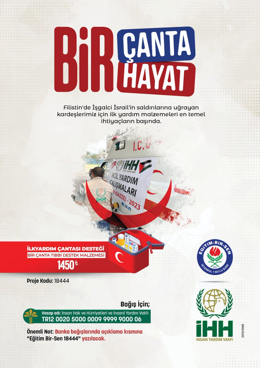 ebsistanbul1's tweet photo. Değerli Üyelerimiz,

Gazze'de İşgalci İsrail'in saldırılarına maruz kalan Gazzeli kardeşlerimizin yaralarını sarmak için İlkyardım malzemeleri en temel ihtiyaçların başında geliyor.
Eğitim -Bir- Sen İstanbul 1 Nolu Şube olarak @ihhinsaniyardim 'yla birlikte başlatmış olduğumuz "BİR ÇANTA BİR HAYAT" kampanyasına tüm üyelerimizin destek ve katkılarını bekliyoruz.
Siz de bağışalarınızla Gazze'ye umut olun...

ÖNEMLİ NOT:
Banka bağışlarında İHH'nın IBAN hesabına yatırılırken AÇIKLAMA kısmına "EGITIM BIR-SEN 18444"yazılacak.

IBAN : TR12 0020 5000 0009 9999 9000 06

Hesap adı : İnsan hak ve hürriyetleri ve insani  Yardım Vakfı
Açıklama : Eğitim Bir Sen 18444
@mukreminkose