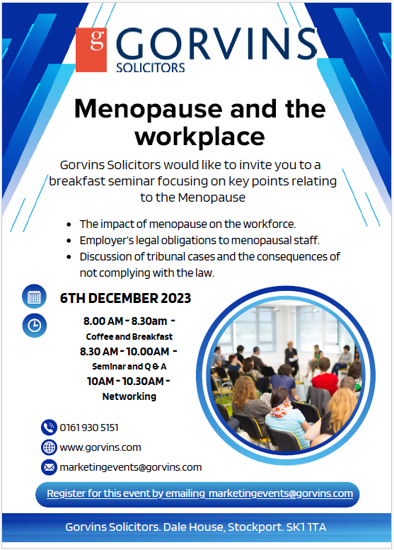 We are running a seminar for HR professionals and business leaders focusing on menopause and the workplace.

The event takes place at Gorvins on 6th December starting at 8am.

To register for the event email marketingevents@gorvins.com