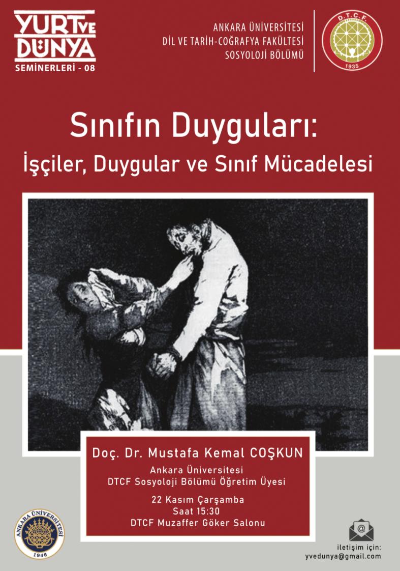 Yurt ve Dünya Seminerleri:
Doç.Dr.Mustafa Kemal Coşkun'un (<a href="/mkemal_coskun/">Mustafa Kemal Coşkun</a>) "Sınıfın Duyguları: İşçiler, Duyguları ve Sınıf Mücadelesi" başlıklı kitabı üzerine konuşması 22 Kasım'da gerçekleşecek.
Fakülte dışından katılım için yvedunya@gmail.com adresine mail atmanızı rica ederiz.