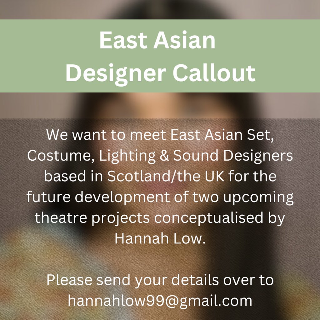 Calling East Asian Designers! We want to meet East Asian Set, Costume, Lighting & Sound Designers based in Scotland/the UK for the future development of two upcoming theatre projects conceptualised by Hannah Low.